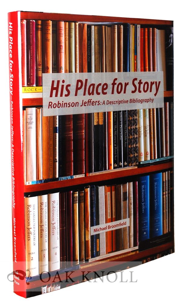 Michael Broomfield. His Place for Story: Robinson Jeffers: A Descriptive Bibliography