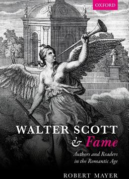 Robert Mayer. Walter Scott and Fame. Authors and Readers in the Romantic Age