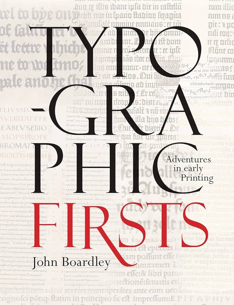 John Boardley. Typographic Firsts: Adventures in Early Printing