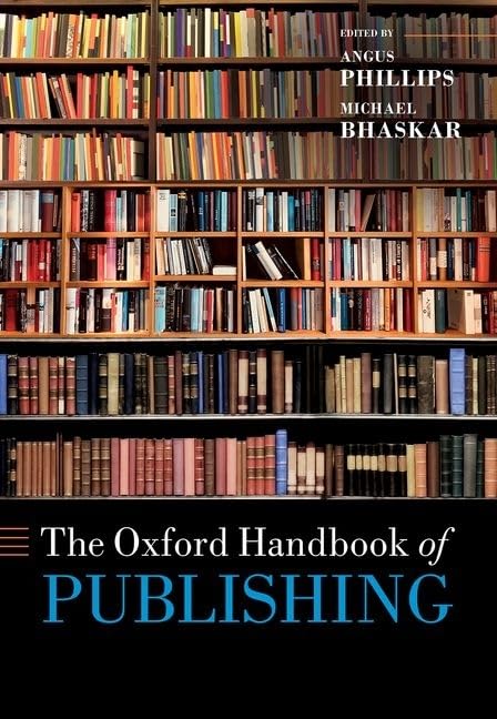 The Oxford Handbook of Publishing. Edited by Angus Phillips and Michael Bhaskar.