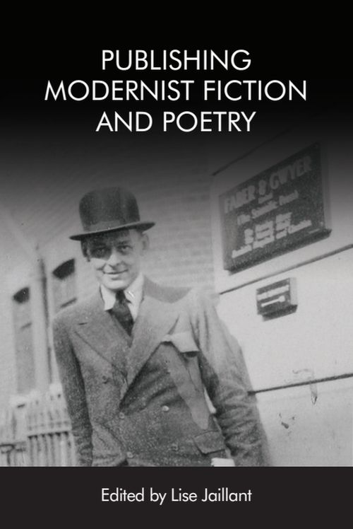 Cover for: Lise Jaillant, ed. Publishing Modernist Fiction and Poetry. Edinburgh: Edinburgh University Press, 2019.
