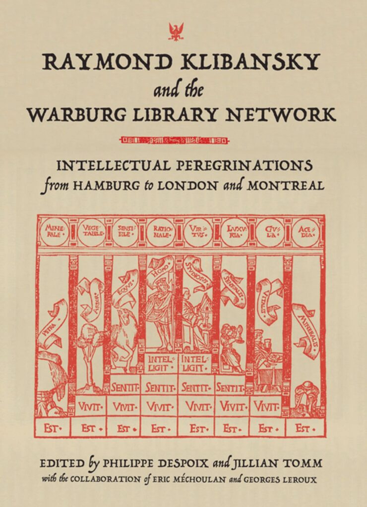 Cover for: Despoix, Philippe, and Jillian Tomm, eds. Raymond Klibansky and the Warburg Library Network: Intellectual Peregrinations from Hamburg to London and Montreal.