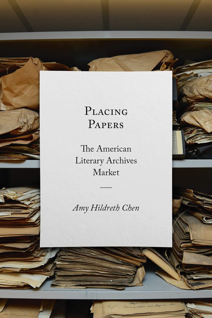 Cover of: Amy Hildreth Chen. Placing Papers: The American Literary Archives Market.