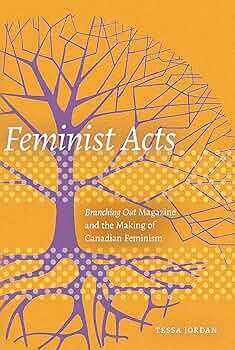 Tessa Jordan. Feminist Acts: Branching Out Magazine and the Making of Canadian Feminism.