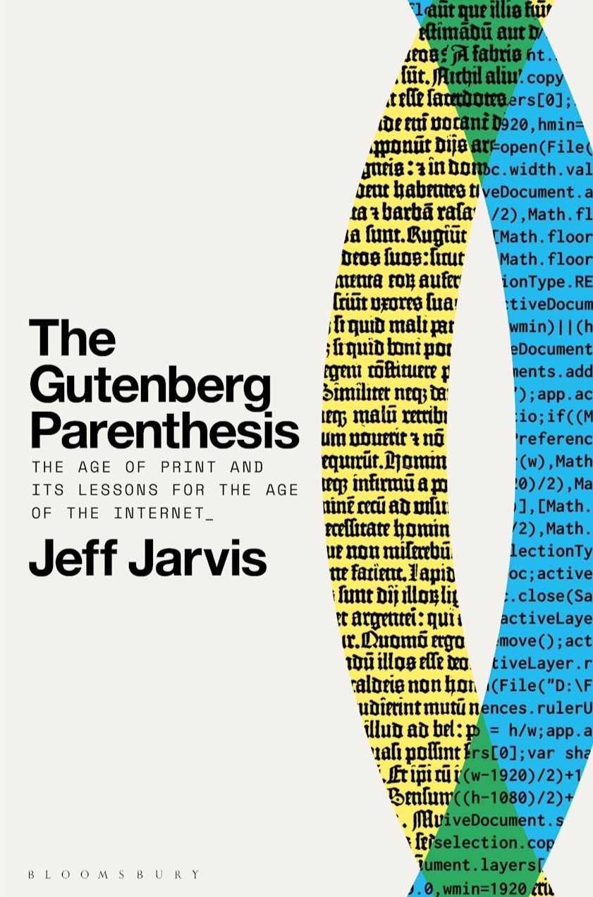Jeff Jarvis. The Gutenberg Parenthesis: The Age of Print and Its Lessons for the Age of the Internet.