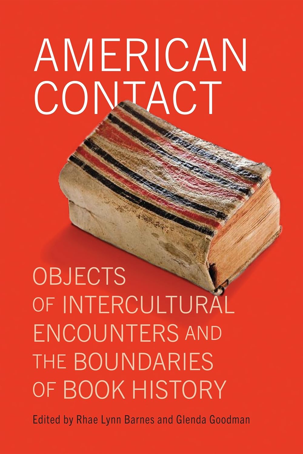 Rhae Lynn Barnes and Glenda Goodman, eds. American Contact: Objects of Intercultural Encounters and the Boundaries of Book History.