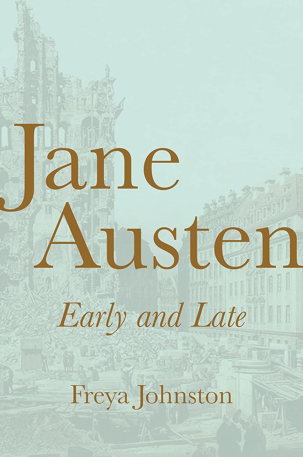 Freya Johnston. Jane Austen, Early and Late.
