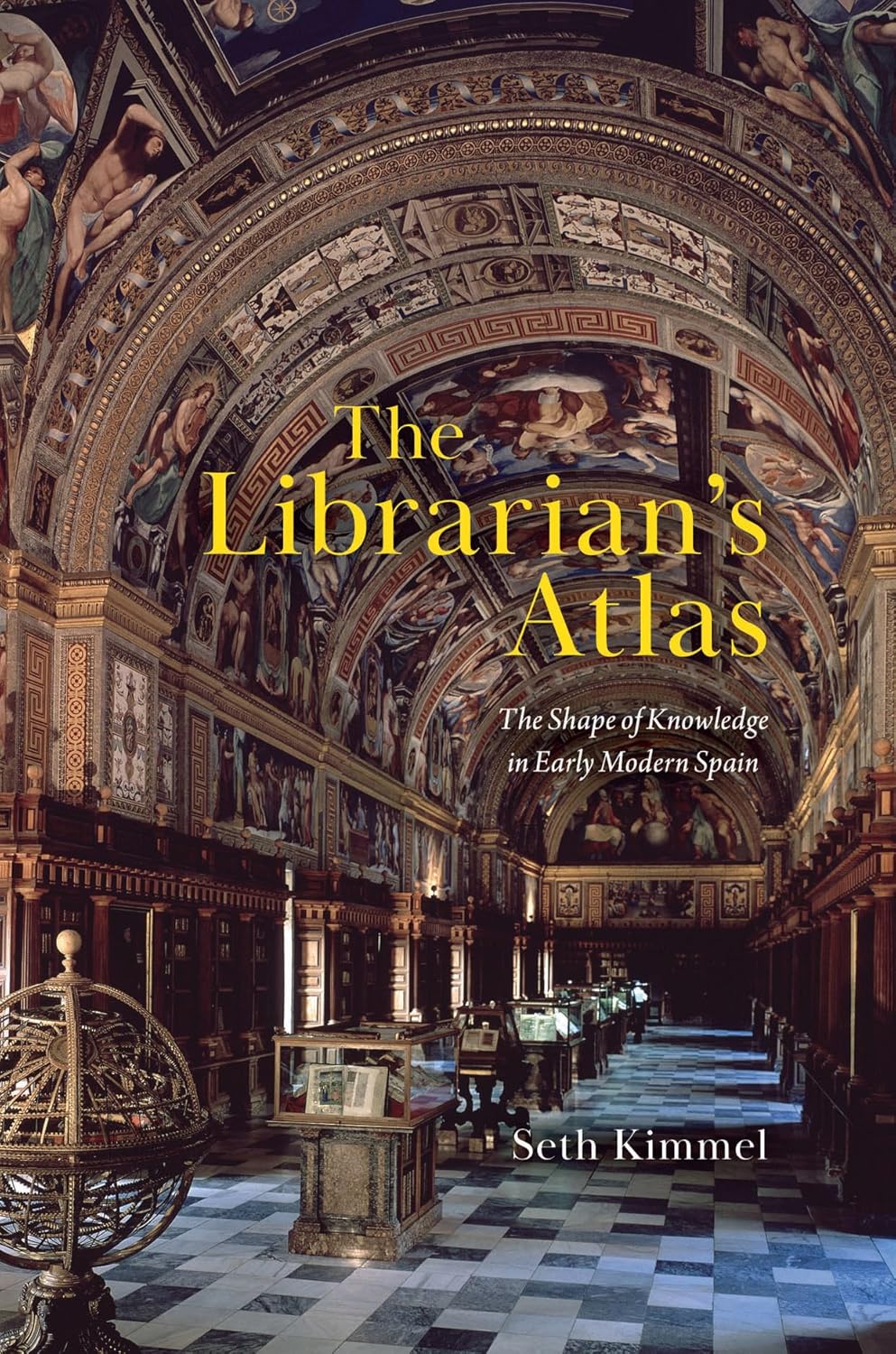Seth Kimmel. The Librarian’s Atlas: The Shape of Knowledge in Early Modern Spain.