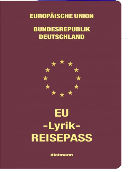 Front cover of the publication “EU-Lyrik-Reisepass”. A dark red or brownish cover with yellow writing. Similar to the German Passport, it reads “Europäische Union, Bundesrepublik Deutschland” at the top, but features the stars of the EU Flag in place of the Federal Eagle, and the title “EU-Lyrik-Reisepass” as well as the publisher’s name, Dielmann.