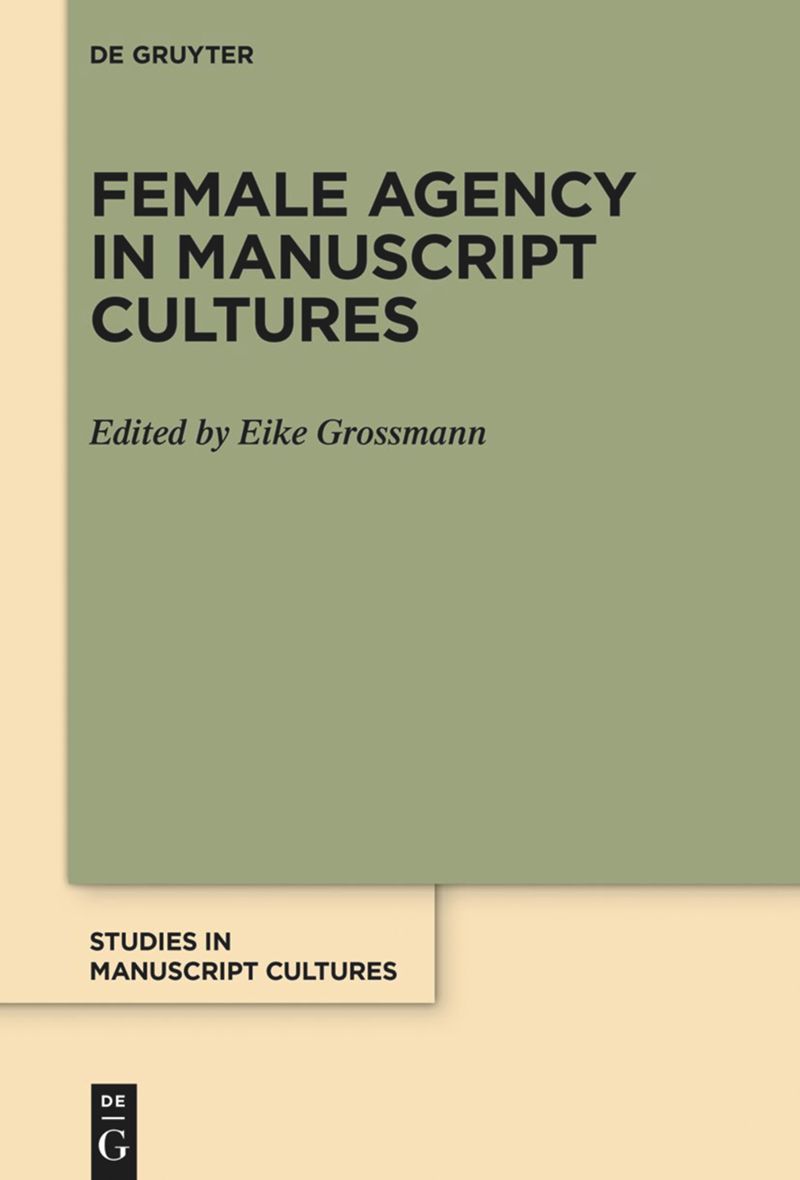 Eike Grossmann, ed. Female Agency in Manuscript Cultures.